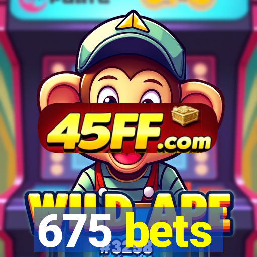 675 bets